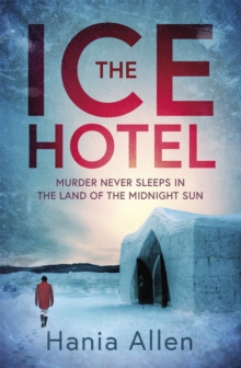 The Ice Hotel : a gripping Scandi-noir thriller, Paperback / softback Book The Ice Hotel : a gripping Scandi-noir thriller, Paperback / softback Book