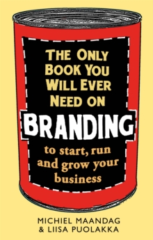 The Only Book You Will Ever Need on Branding : to start, run and grow your business, Paperback Book The Only Book You Will Ever Need on Branding : to start, run and grow your business, Paperback Book