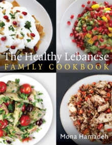 The Healthy Lebanese Family Cookbook : Using authentic Lebanese superfoods in your everyday cooking, Paperback Book The Healthy Lebanese Family Cookbook : Using authentic Lebanese superfoods in your everyday cooking, Paperback Book