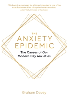 The Anxiety Epidemic : The Causes of our Modern-Day Anxieties, Paperback / softback Book The Anxiety Epidemic : The Causes of our Modern-Day Anxieties, Paperback / softback Book
