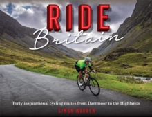 Ride Britain : Forty inspirational cycling routes from Dartmoor to the Highlands, Hardback Book Ride Britain : Forty inspirational cycling routes from Dartmoor to the Highlands, Hardback Book