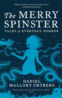 The Merry Spinster : Tales of everyday horror, Paperback / softback Book The Merry Spinster : Tales of everyday horror, Paperback / softback Book