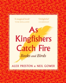 As Kingfishers Catch Fire : Birds & Books, Paperback / softback Book As Kingfishers Catch Fire : Birds & Books, Paperback / softback Book