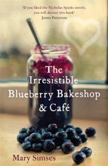 The Irresistible Blueberry Bakeshop and Cafe: A heartwarming, romantic summer read, Paperback / softback Book The Irresistible Blueberry Bakeshop and Cafe: A heartwarming, romantic summer read, Paperback / softback Book