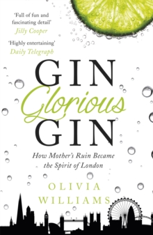 Gin Glorious Gin : How Mother's Ruin Became the Spirit of London, Paperback Book Gin Glorious Gin : How Mother's Ruin Became the Spirit of London, Paperback Book