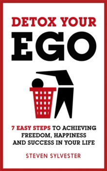 Detox Your Ego : 7 Easy Steps to Achieving Freedom, Happiness and Success in Your Life, Paperback Book Detox Your Ego : 7 Easy Steps to Achieving Freedom, Happiness and Success in Your Life, Paperback Book