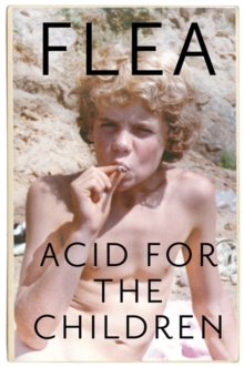 Acid For The Children - The autobiography of Flea, the Red Hot Chili Peppers legend, Hardback Book Acid For The Children - The autobiography of Flea, the Red Hot Chili Peppers legend, Hardback Book