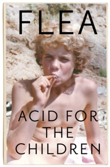 Acid For The Children - The autobiography of Flea, the Red Hot Chili Peppers legend, Paperback / softback Book Acid For The Children - The autobiography of Flea, the Red Hot Chili Peppers legend, Paperback / softback Book