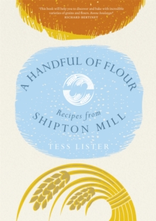 A Handful of Flour : Recipes from Shipton Mill, Hardback Book A Handful of Flour : Recipes from Shipton Mill, Hardback Book