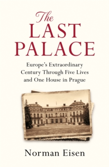 The Last Palace : Europe's Extraordinary Century Through Five Lives and One House in Prague, Paperback / softback Book The Last Palace : Europe's Extraordinary Century Through Five Lives and One House in Prague, Paperback / softback Book