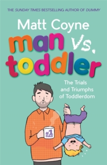 Man vs. Toddler : The Trials and Triumphs of Toddlerdom, Hardback Book Man vs. Toddler : The Trials and Triumphs of Toddlerdom, Hardback Book