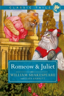 Romeow and Juliet (Classic Tails 3) : Beautifully illustrated classics, as told by the finest breeds!
