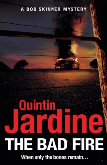 The Bad Fire (Bob Skinner series, Book 31) : A shocking murder case brings danger too close to home for ex-cop Bob Skinner in this gripping Scottish crime thriller, Hardback Book The Bad Fire (Bob Skinner series, Book 31) : A shocking murder case brings danger too close to home for ex-cop Bob Skinner in this gripping Scottish crime thriller, Hardback Book