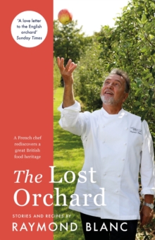 The Lost Orchard : A French chef rediscovers a great British food heritage. Foreword by HRH The Prince of Wales, Paperback / softback Book The Lost Orchard : A French chef rediscovers a great British food heritage. Foreword by HRH The Prince of Wales, Paperback / softback Book