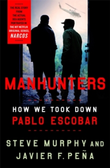 Manhunters : How We Took Down Pablo Escobar, Hardback Book Manhunters : How We Took Down Pablo Escobar, Hardback Book
