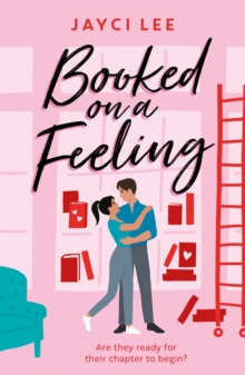 Booked on a Feeling : A poignant, sexy, and laugh-out-loud bookshop romance!