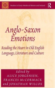 Anglo-Saxon Emotions : Reading the Heart in Old English Language, Literature and Culture