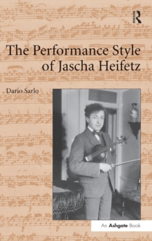 The Performance Style of Jascha Heifetz, Hardback Book The Performance Style of Jascha Heifetz, Hardback Book