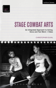 Stage Combat Arts : An Integrated Approach to Acting, Voice and Text Work + Video