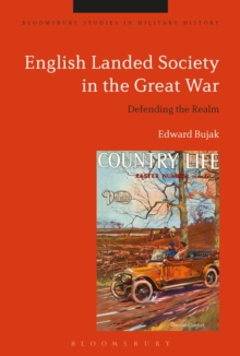 English Landed Society in the Great War : Defending the Realm, Hardback Book English Landed Society in the Great War : Defending the Realm, Hardback Book