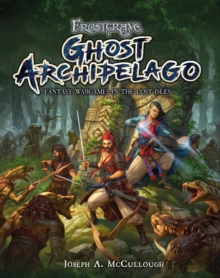 Frostgrave: Ghost Archipelago : Fantasy Wargames in the Lost Isles