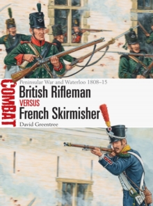 British Rifleman vs French Skirmisher : Peninsular War and Waterloo 1808-15, Paperback / softback Book British Rifleman vs French Skirmisher : Peninsular War and Waterloo 1808-15, Paperback / softback Book