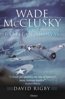 Wade McClusky and the Battle of Midway, Paperback / softback Book Wade McClusky and the Battle of Midway, Paperback / softback Book