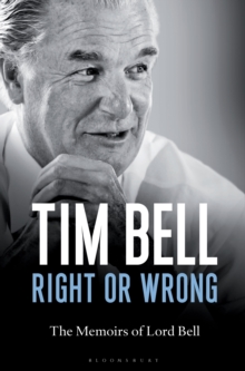Right or Wrong : The Memoirs of Lord Bell, Hardback Book Right or Wrong : The Memoirs of Lord Bell, Hardback Book