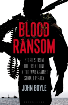 Blood Ransom : Stories from the Front Line in the War Against Somali Piracy, Hardback Book Blood Ransom : Stories from the Front Line in the War Against Somali Piracy, Hardback Book