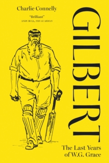 Gilbert : The Last Years of WG Grace, Hardback Book Gilbert : The Last Years of WG Grace, Hardback Book