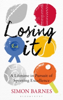 Losing it : A Lifetime in Pursuit of Sporting Excellence, Hardback Book Losing it : A Lifetime in Pursuit of Sporting Excellence, Hardback Book