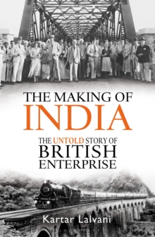 The Making of India : The Untold Story of British Enterprise, Hardback Book The Making of India : The Untold Story of British Enterprise, Hardback Book