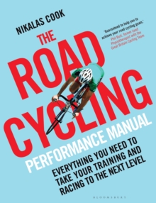 The Road Cycling Performance Manual : Everything You Need to Take Your Training and Racing to the Next Level, Paperback Book The Road Cycling Performance Manual : Everything You Need to Take Your Training and Racing to the Next Level, Paperback Book