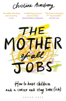 The Mother of All Jobs : How to Have Children and a Career and Stay Sane(ish), Paperback / softback Book The Mother of All Jobs : How to Have Children and a Career and Stay Sane(ish), Paperback / softback Book