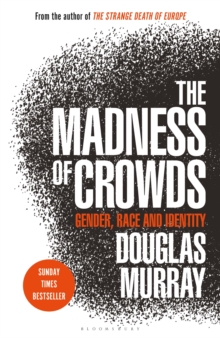 The Madness of Crowds : Gender, Race and Identity; THE SUNDAY TIMES BESTSELLER, Hardback Book The Madness of Crowds : Gender, Race and Identity; THE SUNDAY TIMES BESTSELLER, Hardback Book