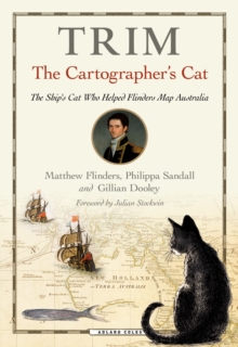 Trim, The Cartographer's Cat : The ship's cat who helped Flinders map Australia, Hardback Book Trim, The Cartographer's Cat : The ship's cat who helped Flinders map Australia, Hardback Book