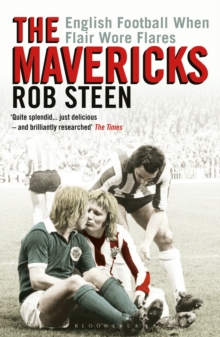The Mavericks : English Football When Flair Wore Flares, Paperback / softback Book The Mavericks : English Football When Flair Wore Flares, Paperback / softback Book
