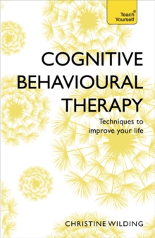 Cognitive Behavioural Therapy (CBT) : Evidence-based, goal-oriented self-help techniques: a practical CBT primer and self help classic, Paperback / softback Book Cognitive Behavioural Therapy (CBT) : Evidence-based, goal-oriented self-help techniques: a practical CBT primer and self help classic, Paperback / softback Book