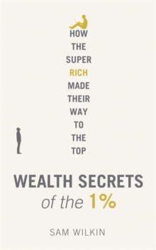 Wealth Secrets of the 1% : The Truth About Money, Markets and Multi-Millionaires, Hardback Book Wealth Secrets of the 1% : The Truth About Money, Markets and Multi-Millionaires, Hardback Book
