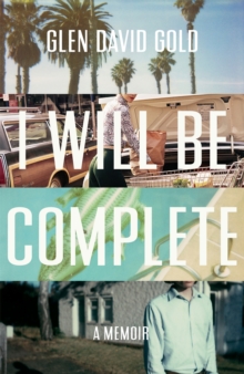I Will Be Complete : A memoir, Hardback Book I Will Be Complete : A memoir, Hardback Book