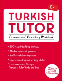 Turkish Tutor: Grammar and Vocabulary Workbook (Learn Turkish with Teach Yourself) : Advanced beginner to upper intermediate course, Paperback / softback Book Turkish Tutor: Grammar and Vocabulary Workbook (Learn Turkish with Teach Yourself) : Advanced beginner to upper intermediate course, Paperback / softback Book
