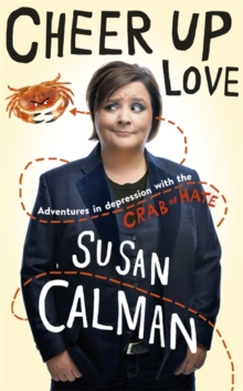 Cheer Up Love : Adventures in Depression with the Crab of Hate, Hardback Book Cheer Up Love : Adventures in Depression with the Crab of Hate, Hardback Book