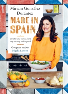 Made in Spain : Recipes and Stories from My Country and Beyond, Hardback Book Made in Spain : Recipes and Stories from My Country and Beyond, Hardback Book