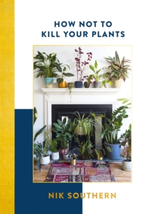 How Not To Kill Your Plants, Hardback Book How Not To Kill Your Plants, Hardback Book