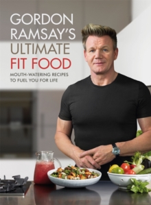 Gordon Ramsay Ultimate Fit Food : Mouth-watering recipes to fuel you for life, Hardback Book Gordon Ramsay Ultimate Fit Food : Mouth-watering recipes to fuel you for life, Hardback Book