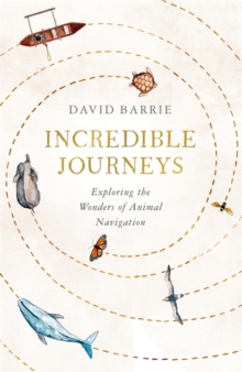 Incredible Journeys : Exploring the Wonders of Animal Navigation, Hardback Book Incredible Journeys : Exploring the Wonders of Animal Navigation, Hardback Book