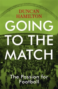 Going to the Match: The Passion for Football : The Perfect Gift for Football Fans, Hardback Book Going to the Match: The Passion for Football : The Perfect Gift for Football Fans, Hardback Book