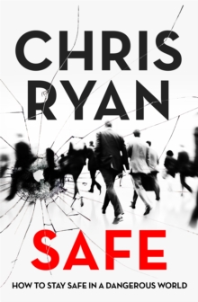 Safe: How to stay safe in a dangerous world : Survival techniques for everyday life from an SAS hero, Paperback / softback Book Safe: How to stay safe in a dangerous world : Survival techniques for everyday life from an SAS hero, Paperback / softback Book