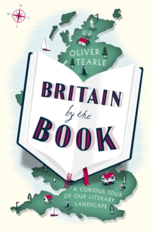 Britain by the Book : A Curious Tour of Our Literary Landscape, Paperback / softback Book Britain by the Book : A Curious Tour of Our Literary Landscape, Paperback / softback Book