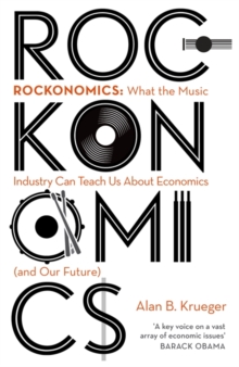 Rockonomics : What the Music Industry Can Teach Us About Economics (and Our Future), Hardback Book Rockonomics : What the Music Industry Can Teach Us About Economics (and Our Future), Hardback Book